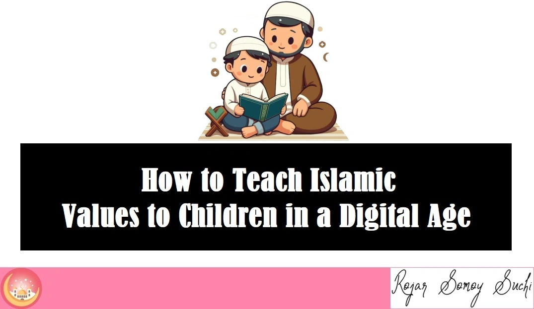 How to Teach Islamic Values to Children in a Digital Age